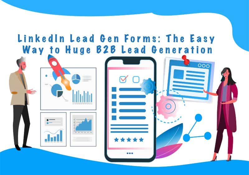 LinkedIn Lead Gen Forms Is The New And Easy Way To Huge B2B Lead Generation