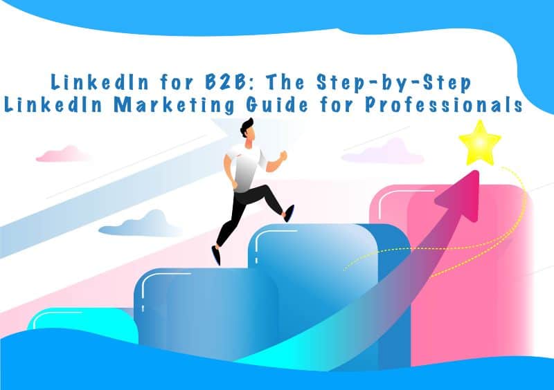 LinkedIn for B2B: The Step-By-Step LinkedIn Marketing Guide for ...